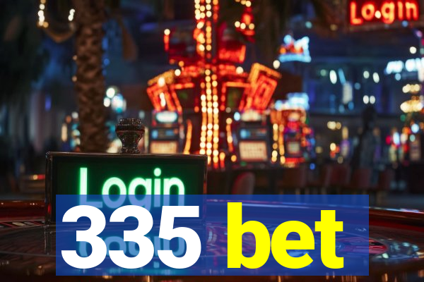 335 bet